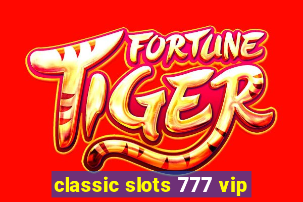 classic slots 777 vip